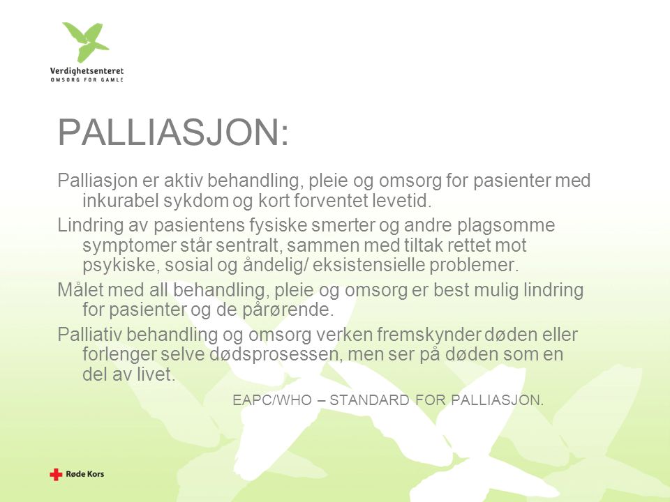 PALLIASJON: Palliasjon er aktiv behandling, pleie og omsorg for pasienter med inkurabel sykdom og kort forventet levetid.