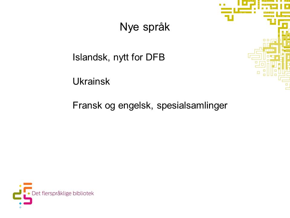 Nye språk Islandsk, nytt for DFB Ukrainsk Fransk og engelsk, spesialsamlinger
