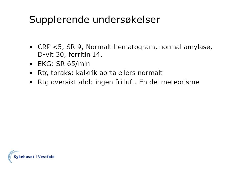 Supplerende undersøkelser CRP <5, SR 9, Normalt hematogram, normal amylase, D-vit 30, ferritin 14.