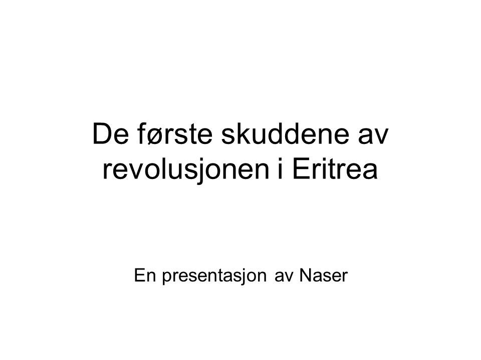 De første skuddene av revolusjonen i Eritrea En presentasjon av Naser