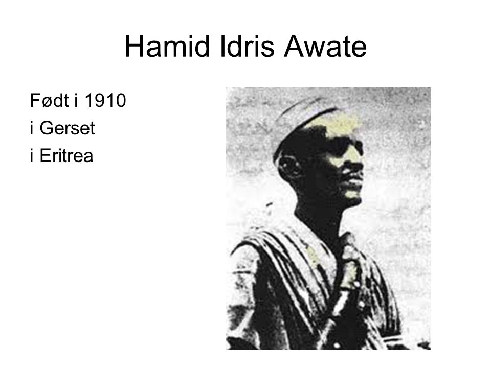 Hamid Idris Awate Født i 1910 i Gerset i Eritrea