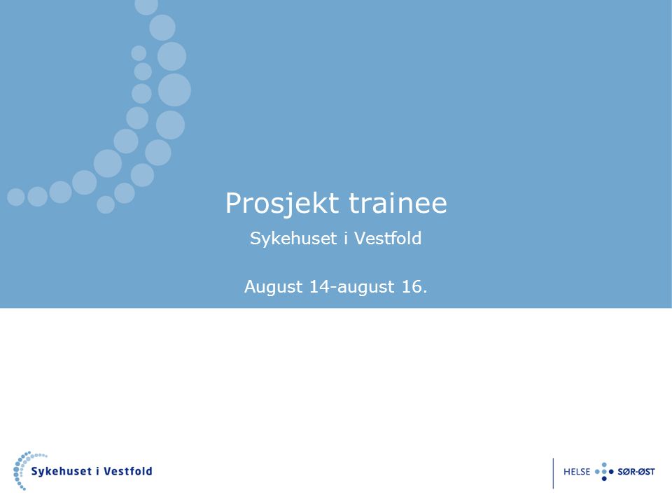 Prosjekt trainee Sykehuset i Vestfold August 14-august 16.