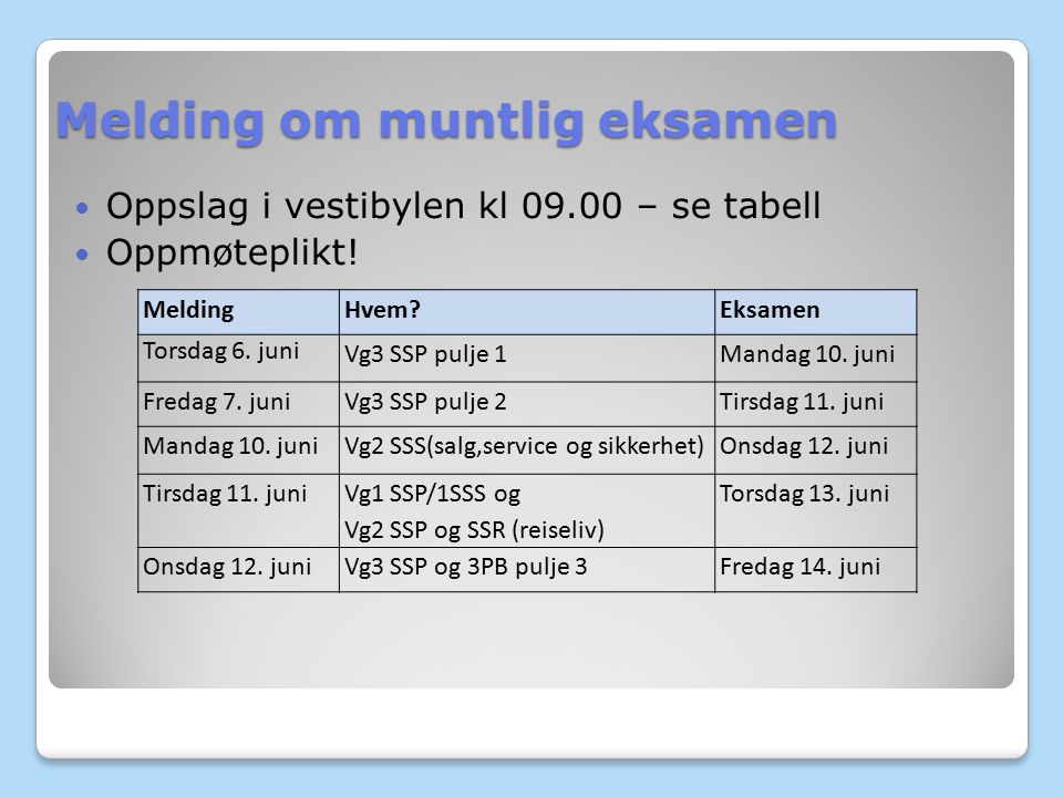 Melding om muntlig eksamen Oppslag i vestibylen kl – se tabell Oppmøteplikt.