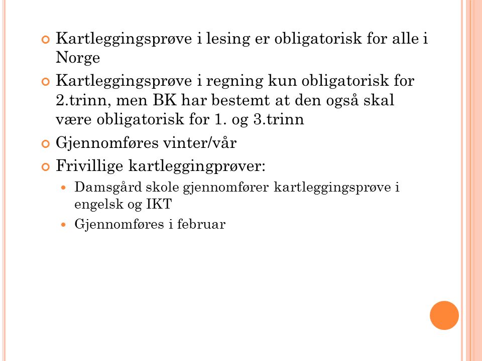 Kartleggingsprøve i lesing er obligatorisk for alle i Norge Kartleggingsprøve i regning kun obligatorisk for 2.trinn, men BK har bestemt at den også skal være obligatorisk for 1.