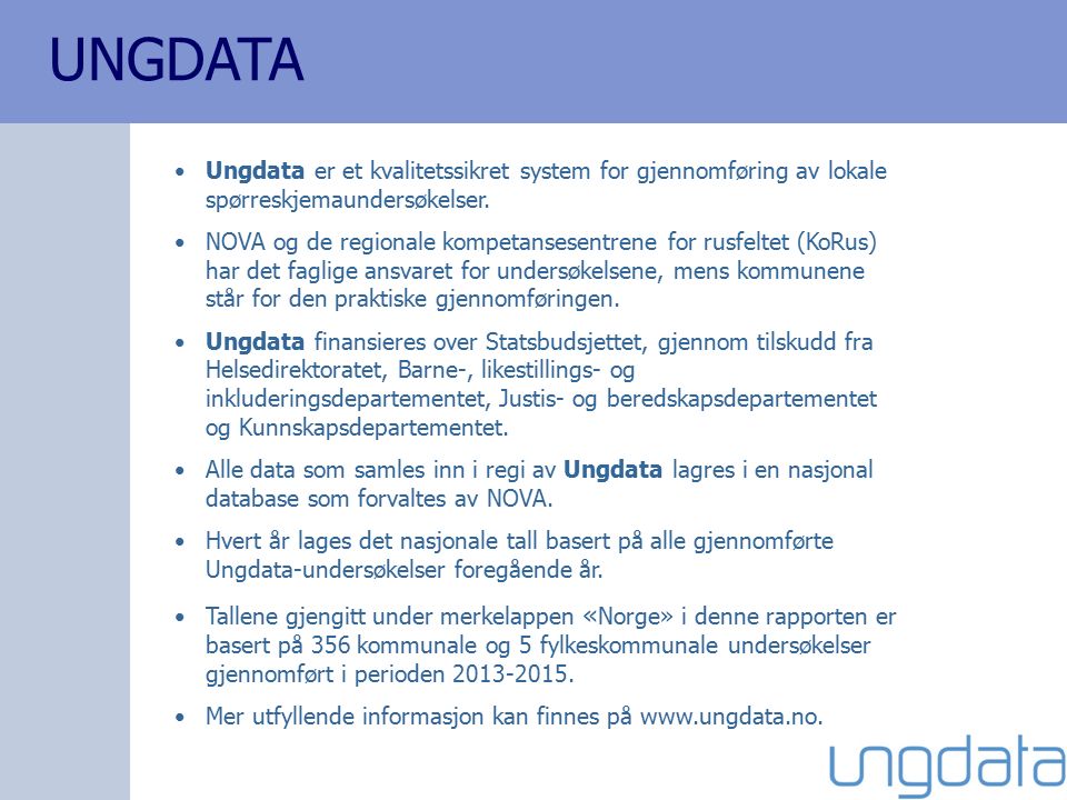 UNGDATA Ungdata er et kvalitetssikret system for gjennomføring av lokale spørreskjemaundersøkelser.