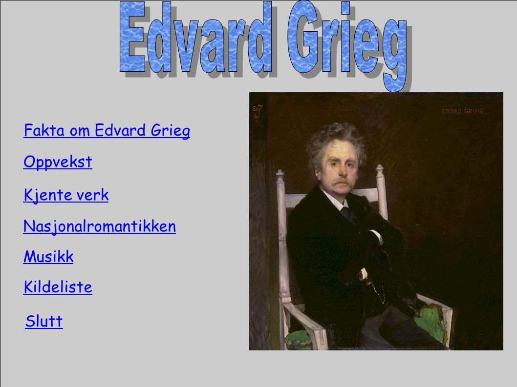Fakta om Edvard Grieg Oppvekst Kjente verk Nasjonalromantikken Kildeliste Musikk Slutt