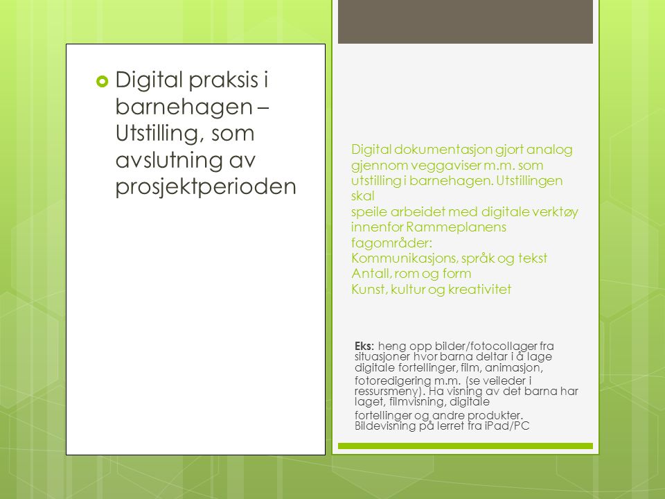  Digital praksis i barnehagen – Utstilling, som avslutning av prosjektperioden Digital dokumentasjon gjort analog gjennom veggaviser m.m.
