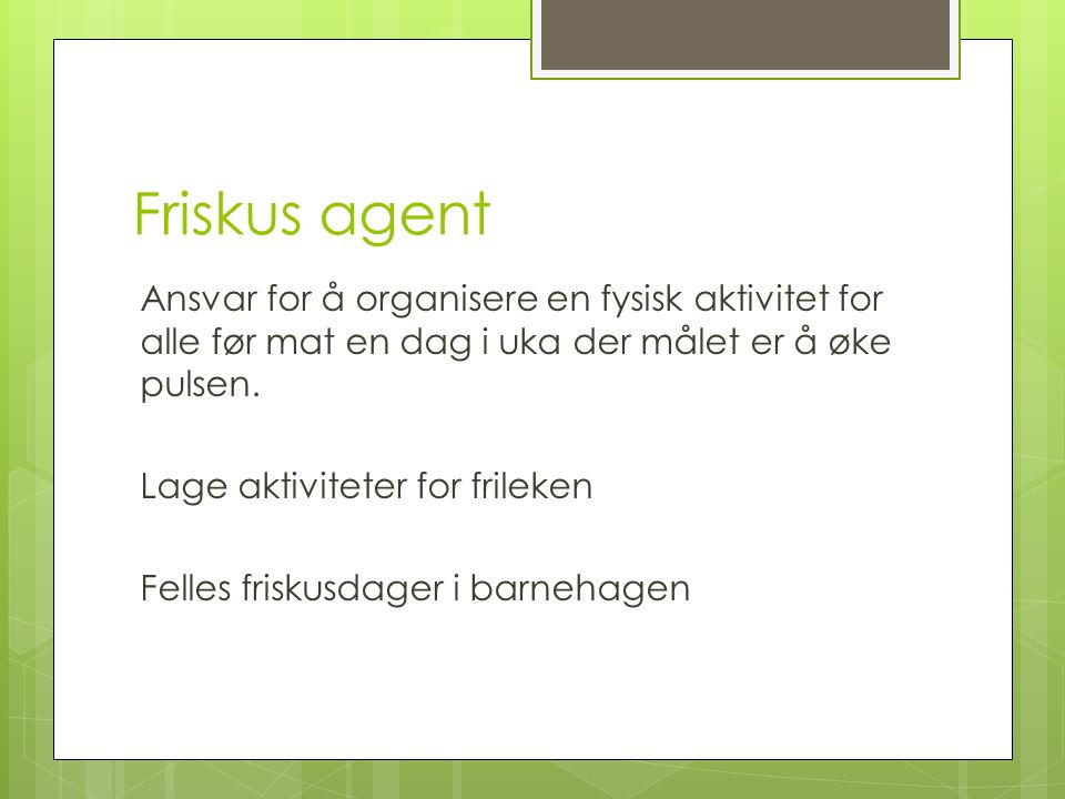 Friskus agent Ansvar for å organisere en fysisk aktivitet for alle før mat en dag i uka der målet er å øke pulsen.