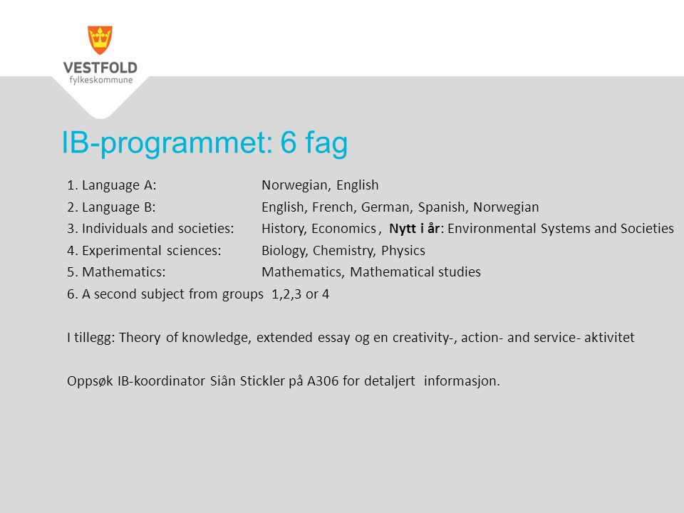 IB-programmet: 6 fag 1.Language A: Norwegian, English 2.