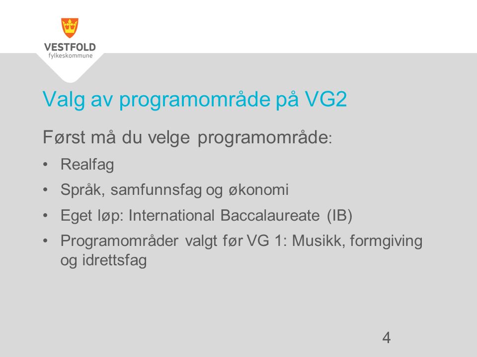 Først må du velge programområde : Realfag Språk, samfunnsfag og økonomi Eget løp: International Baccalaureate (IB) Programområder valgt før VG 1: Musikk, formgiving og idrettsfag Valg av programområde på VG2 4