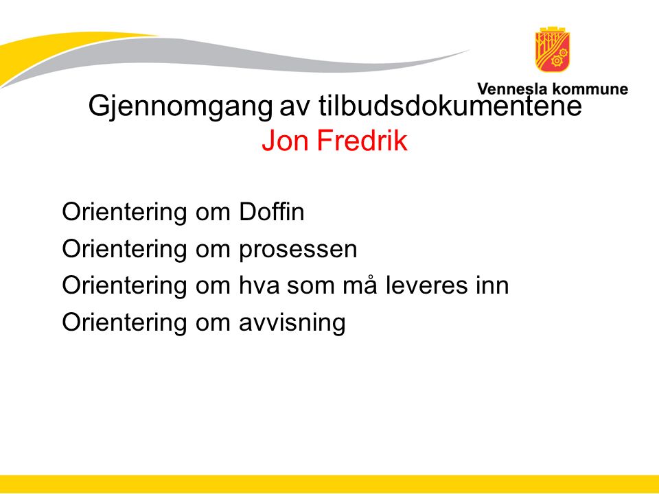 Gjennomgang av tilbudsdokumentene Jon Fredrik Orientering om Doffin Orientering om prosessen Orientering om hva som må leveres inn Orientering om avvisning