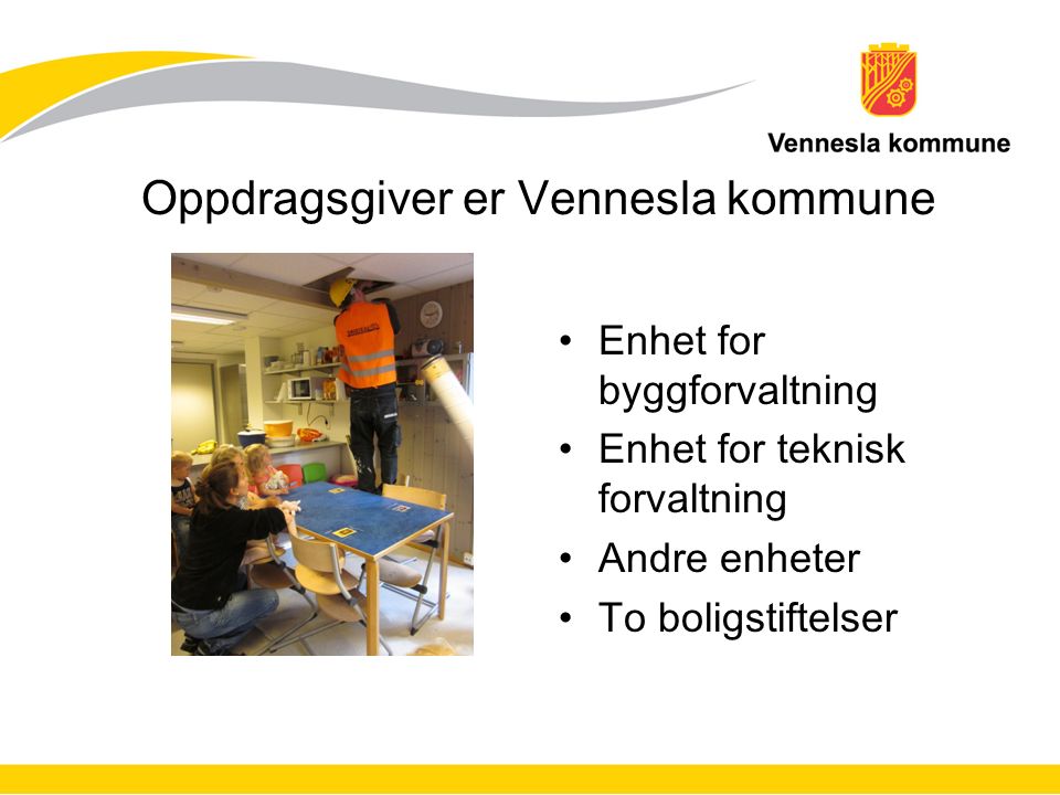 Oppdragsgiver er Vennesla kommune Enhet for byggforvaltning Enhet for teknisk forvaltning Andre enheter To boligstiftelser