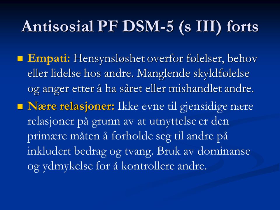 Antisosial PF DSM-5 (s III) forts Hensynsløshet overfor følelser, behov eller lidelse hos andre.