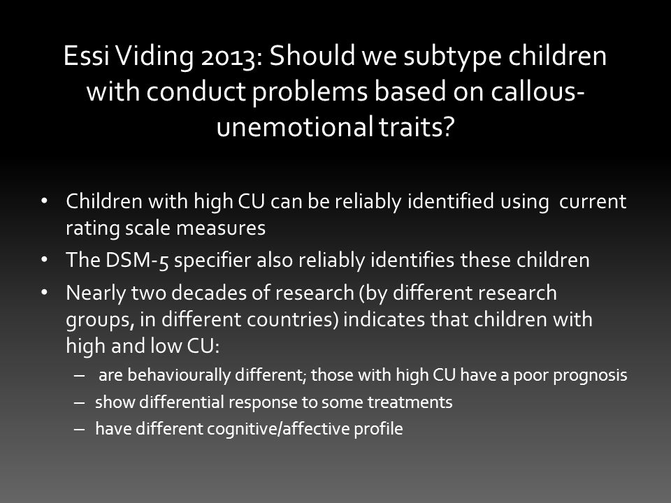 Essi Viding 2013: Should we subtype children with conduct problems based on callous- unemotional traits.
