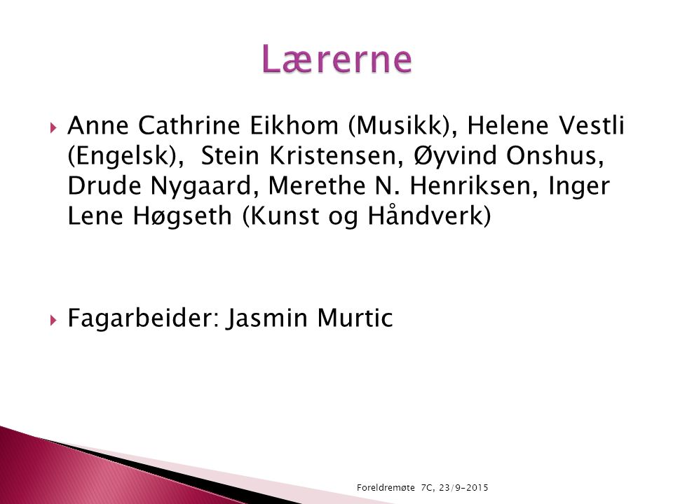  Anne Cathrine Eikhom (Musikk), Helene Vestli (Engelsk), Stein Kristensen, Øyvind Onshus, Drude Nygaard, Merethe N.
