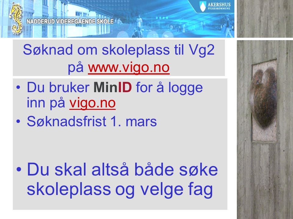 Søknad om skoleplass til Vg2 på   Du bruker MinID for å logge inn på vigo.novigo.no Søknadsfrist 1.