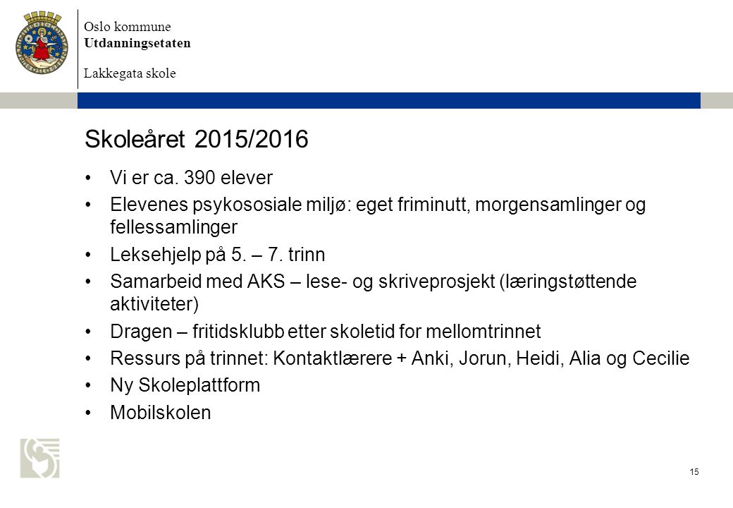Oslo kommune Utdanningsetaten Lakkegata skole Skoleåret 2015/2016 Vi er ca.