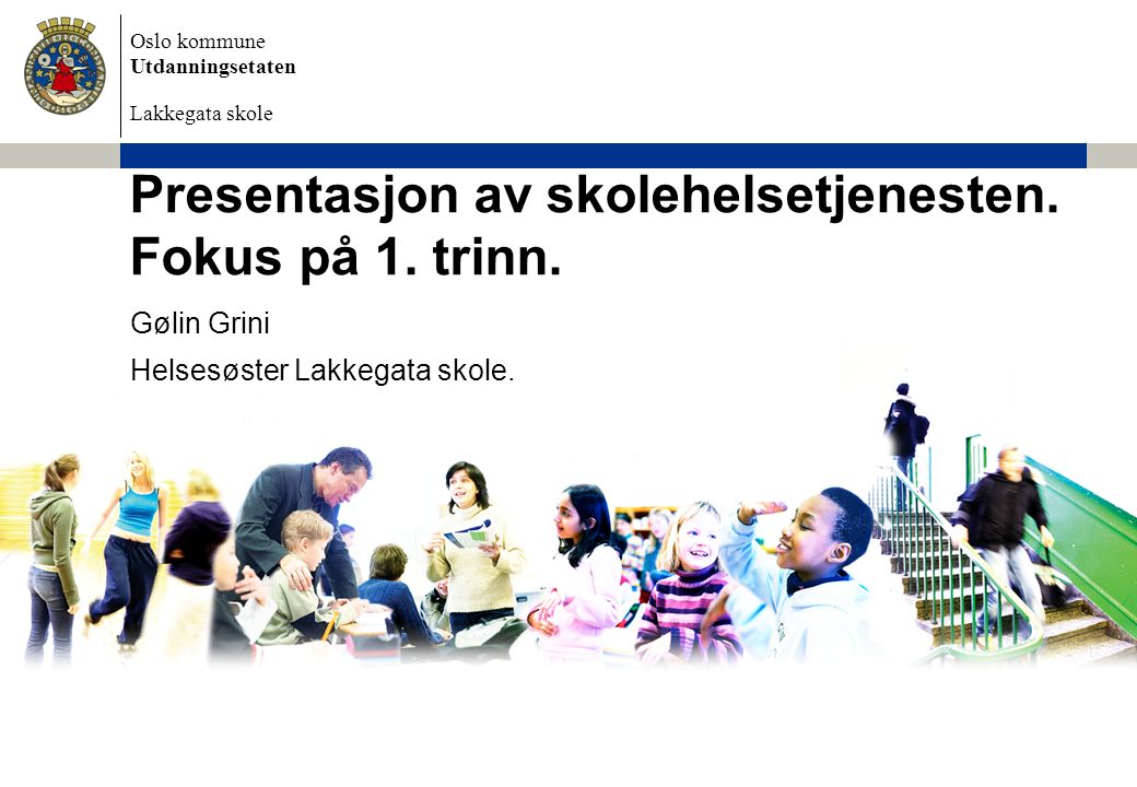 Oslo kommune Utdanningsetaten Lakkegata skole Presentasjon av skolehelsetjenesten.