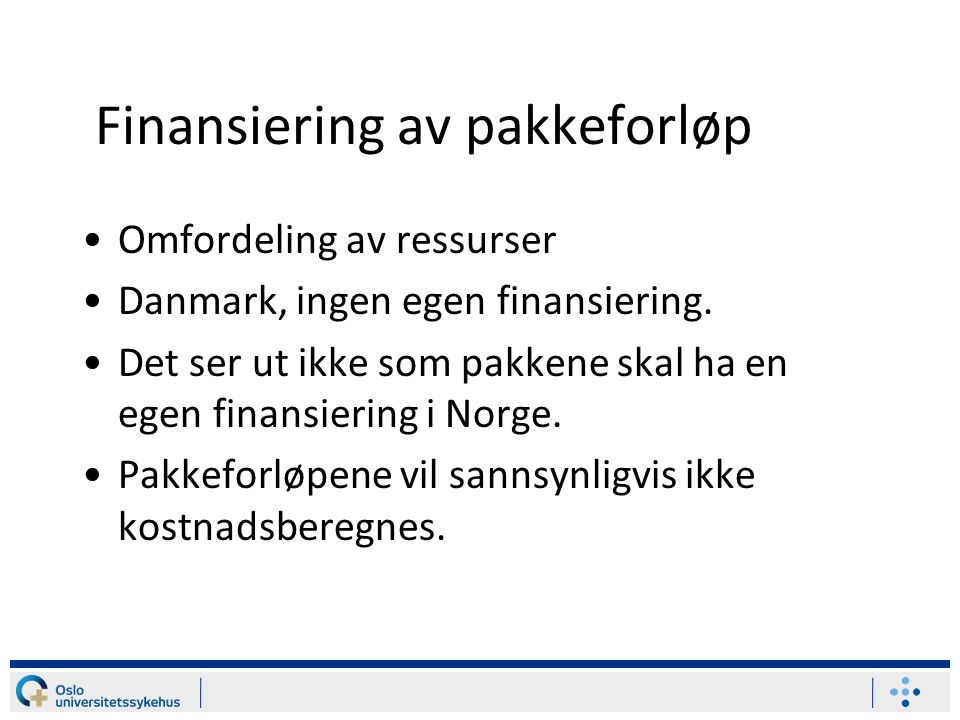 Finansiering av pakkeforløp Omfordeling av ressurser Danmark, ingen egen finansiering.