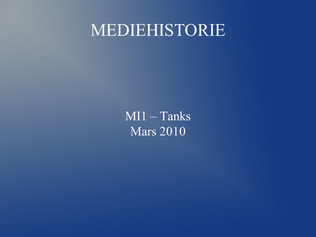 MEDIEHISTORIE MI1 – Tanks Mars 2010