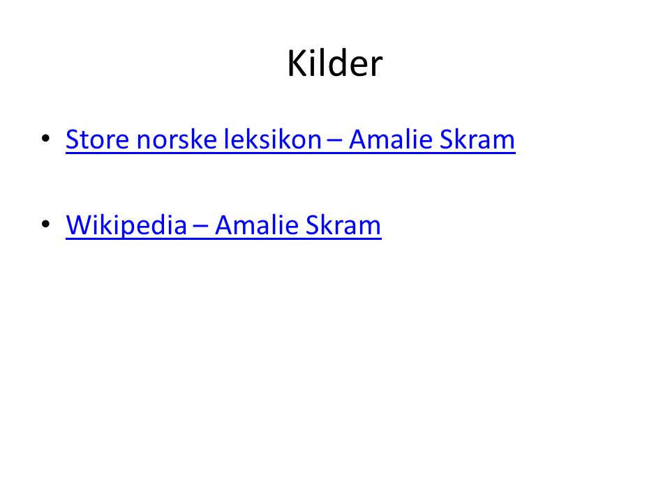 Kilder Store norske leksikon – Amalie Skram Wikipedia – Amalie Skram