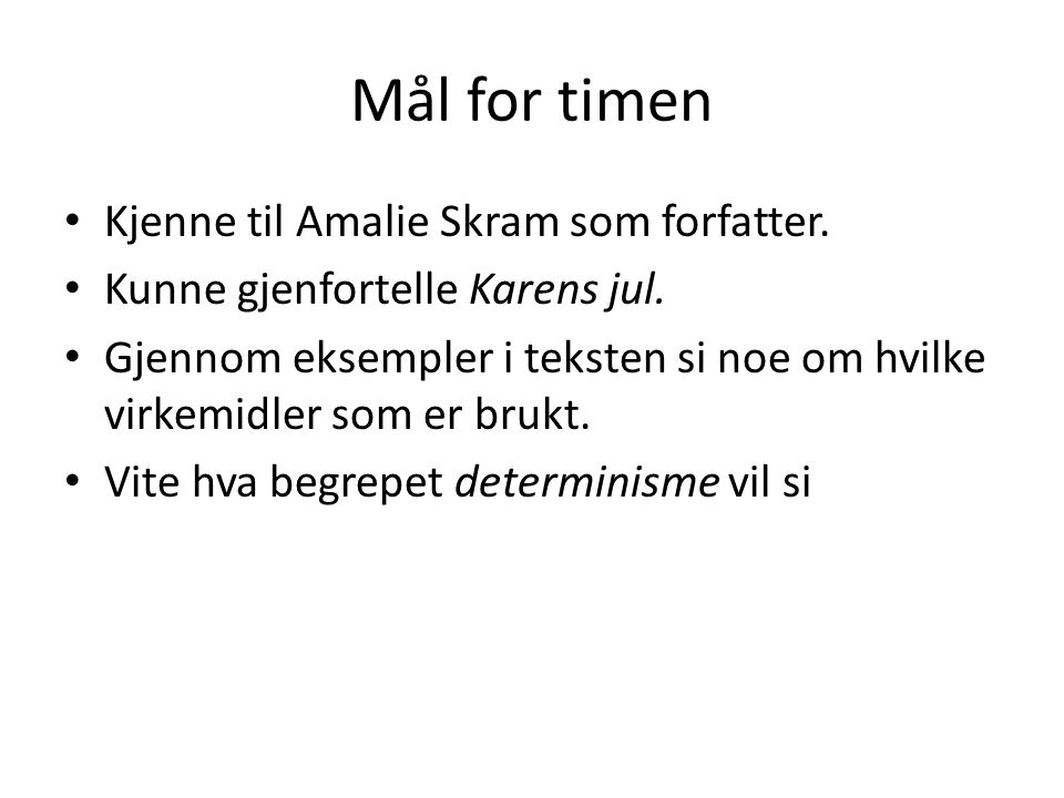 Mål for timen Kjenne til Amalie Skram som forfatter.