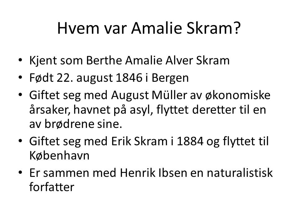 Hvem var Amalie Skram. Kjent som Berthe Amalie Alver Skram Født 22.
