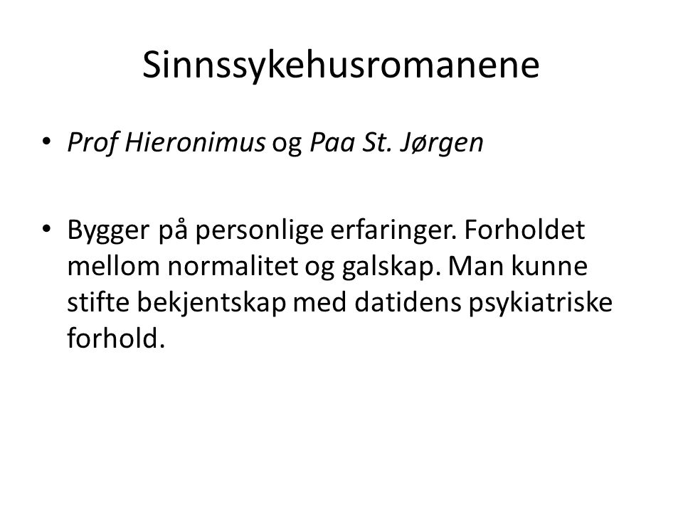 Sinnssykehusromanene Prof Hieronimus og Paa St. Jørgen Bygger på personlige erfaringer.