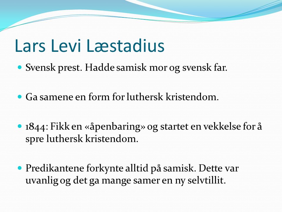 Lars Levi Læstadius Svensk prest. Hadde samisk mor og svensk far.