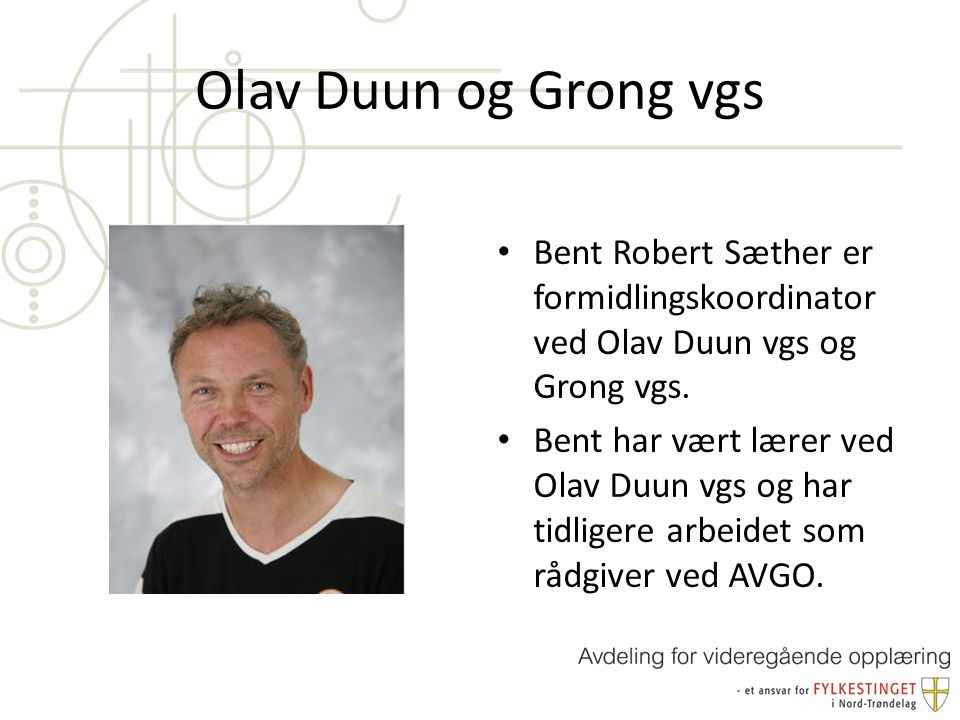 Olav Duun og Grong vgs Bent Robert Sæther er formidlingskoordinator ved Olav Duun vgs og Grong vgs.