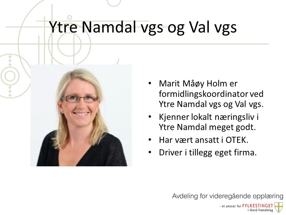 Ytre Namdal vgs og Val vgs Marit Måøy Holm er formidlingskoordinator ved Ytre Namdal vgs og Val vgs.