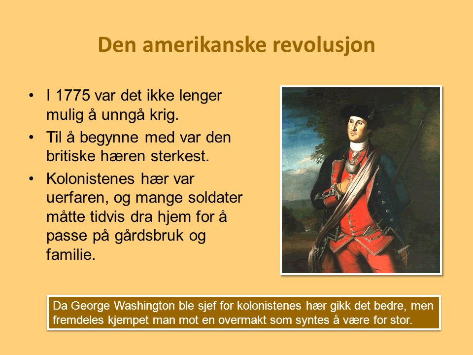 Den amerikanske revolusjon I 1775 var det ikke lenger mulig å unngå krig.
