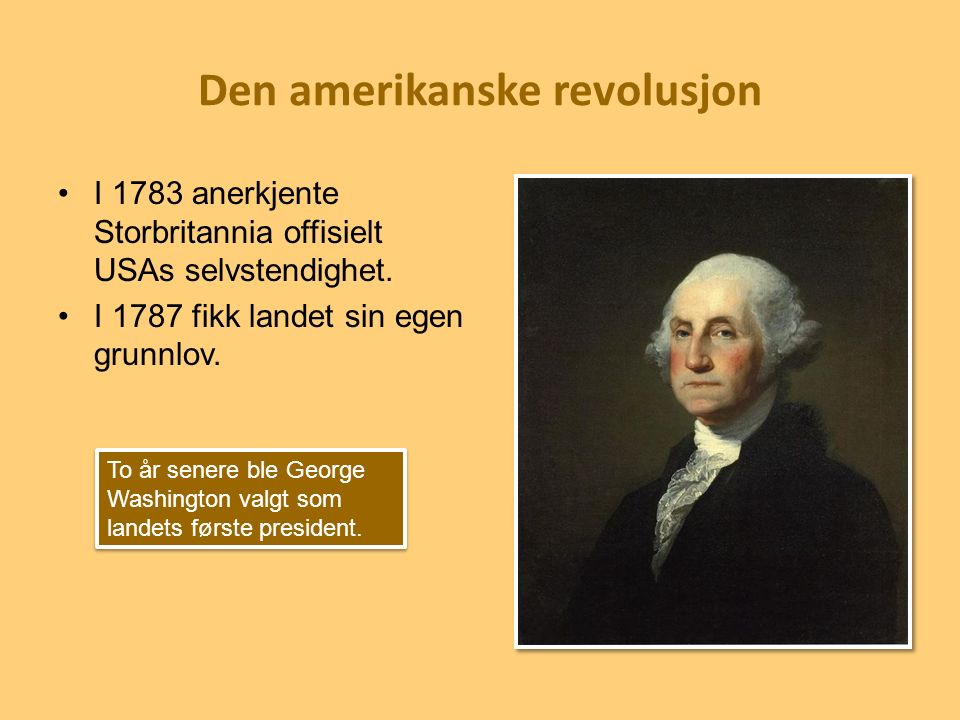 Den amerikanske revolusjon I 1783 anerkjente Storbritannia offisielt USAs selvstendighet.