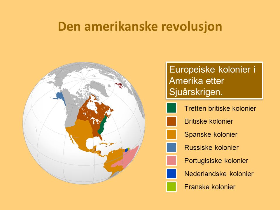 Den amerikanske revolusjon Europeiske kolonier i Amerika etter Sjuårskrigen.