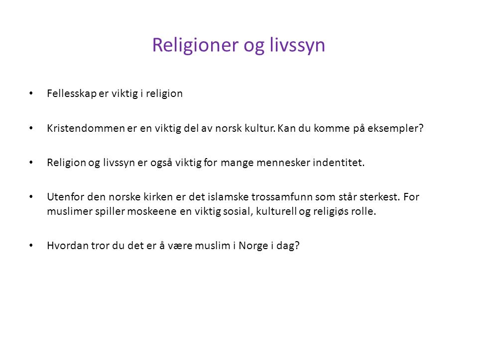 Religioner og livssyn Fellesskap er viktig i religion Kristendommen er en viktig del av norsk kultur.