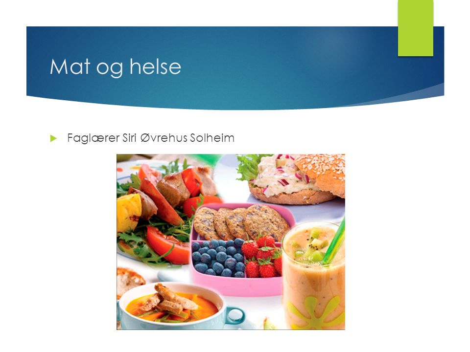 Mat og helse  Faglærer Siri Øvrehus Solheim