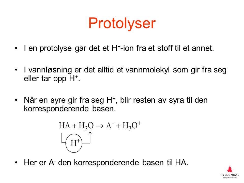 Protolyser I en protolyse går det et H + -ion fra et stoff til et annet.