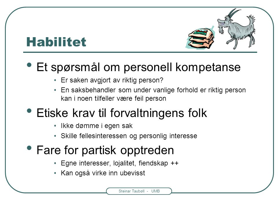 Steinar Taubøll - UMB Habilitet Et spørsmål om personell kompetanse Er saken avgjort av riktig person.