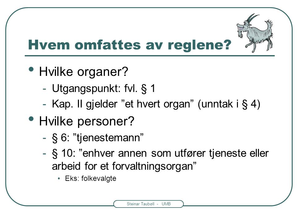 Steinar Taubøll - UMB Hvem omfattes av reglene. Hvilke organer.