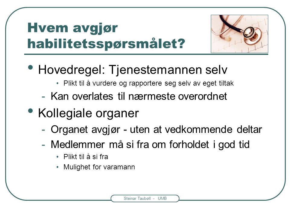 Steinar Taubøll - UMB Hvem avgjør habilitetsspørsmålet.