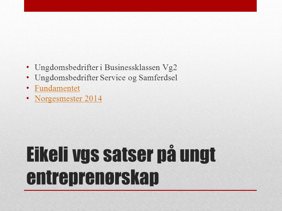 Eikeli vgs satser på ungt entreprenørskap Ungdomsbedrifter i Businessklassen Vg2 Ungdomsbedrifter Service og Samferdsel Fundamentet Norgesmester 2014
