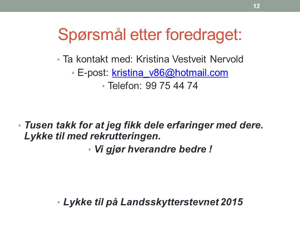 Spørsmål etter foredraget: Ta kontakt med: Kristina Vestveit Nervold E-post: Telefon: Tusen takk for at jeg fikk dele erfaringer med dere.