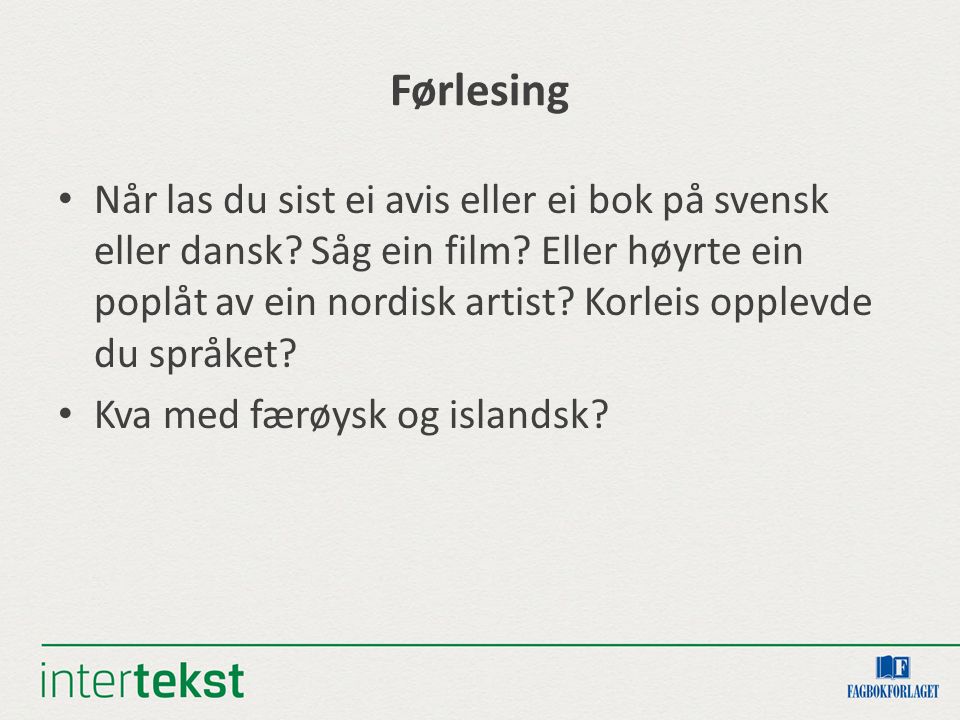 Førlesing Når las du sist ei avis eller ei bok på svensk eller dansk.