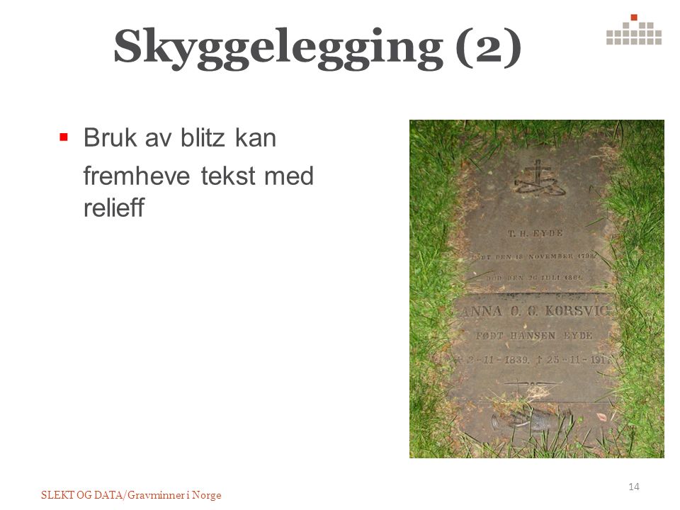 Skyggelegging (2) SLEKT OG DATA/Gravminner i Norge 14  Bruk av blitz kan fremheve tekst med relieff