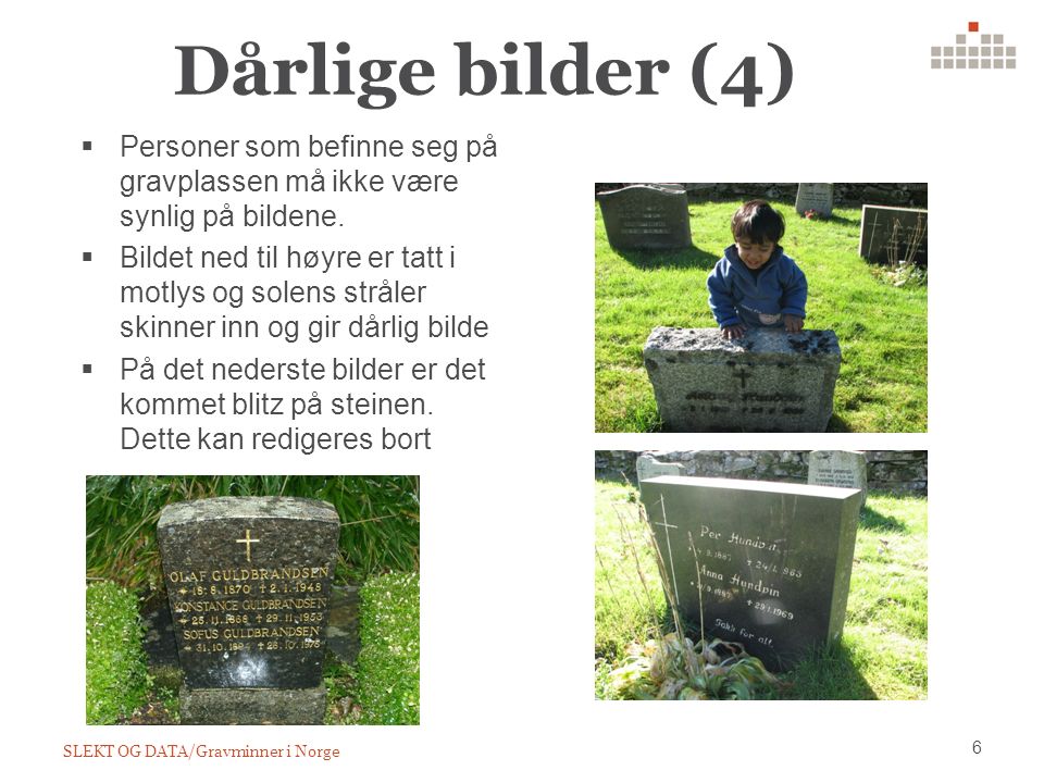 Dårlige bilder (4) SLEKT OG DATA/Gravminner i Norge 6  Personer som befinne seg på gravplassen må ikke være synlig på bildene.