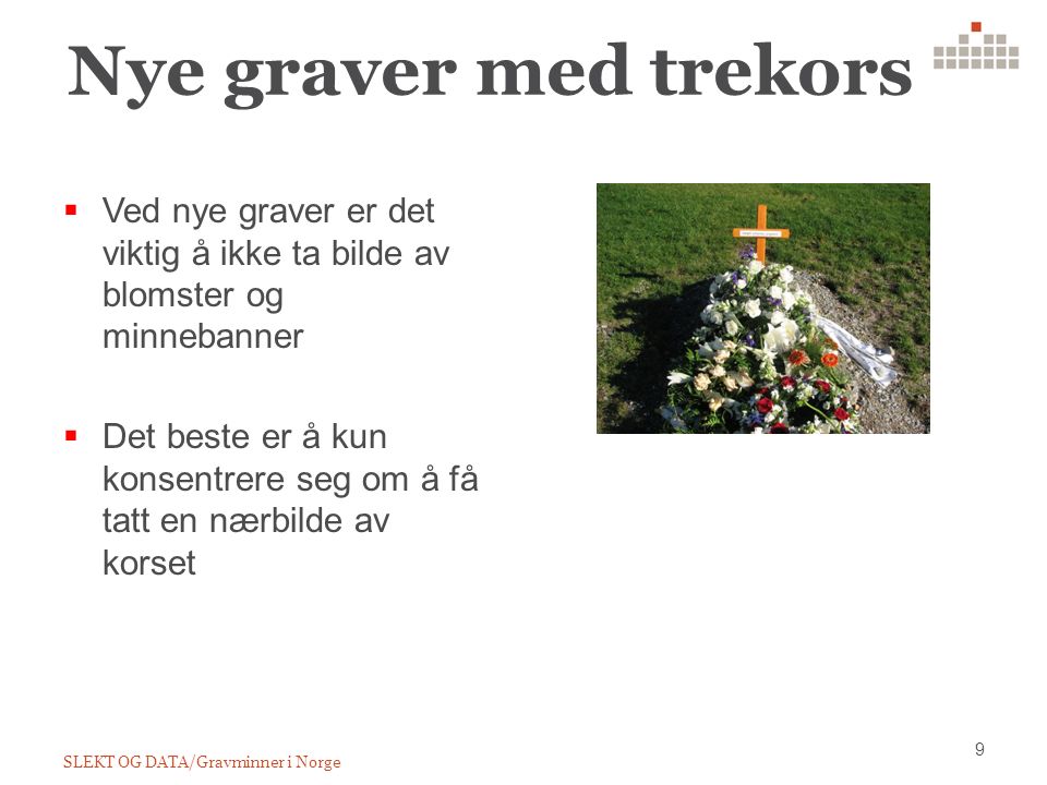 Nye graver med trekors 9 SLEKT OG DATA/Gravminner i Norge  Ved nye graver er det viktig å ikke ta bilde av blomster og minnebanner  Det beste er å kun konsentrere seg om å få tatt en nærbilde av korset