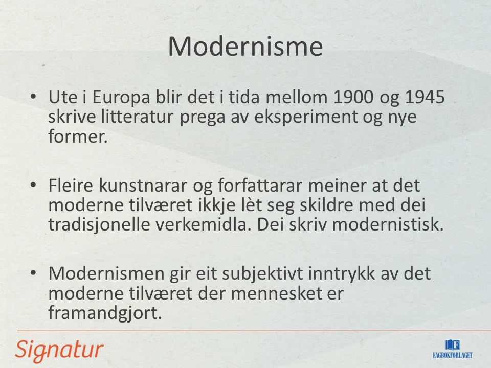 Modernisme Ute i Europa blir det i tida mellom 1900 og 1945 skrive litteratur prega av eksperiment og nye former.
