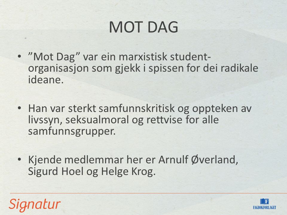 MOT DAG Mot Dag var ein marxistisk student- organisasjon som gjekk i spissen for dei radikale ideane.