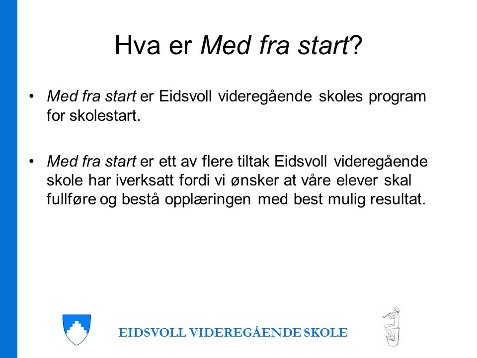 Hva er Med fra start. Med fra start er Eidsvoll videregående skoles program for skolestart.