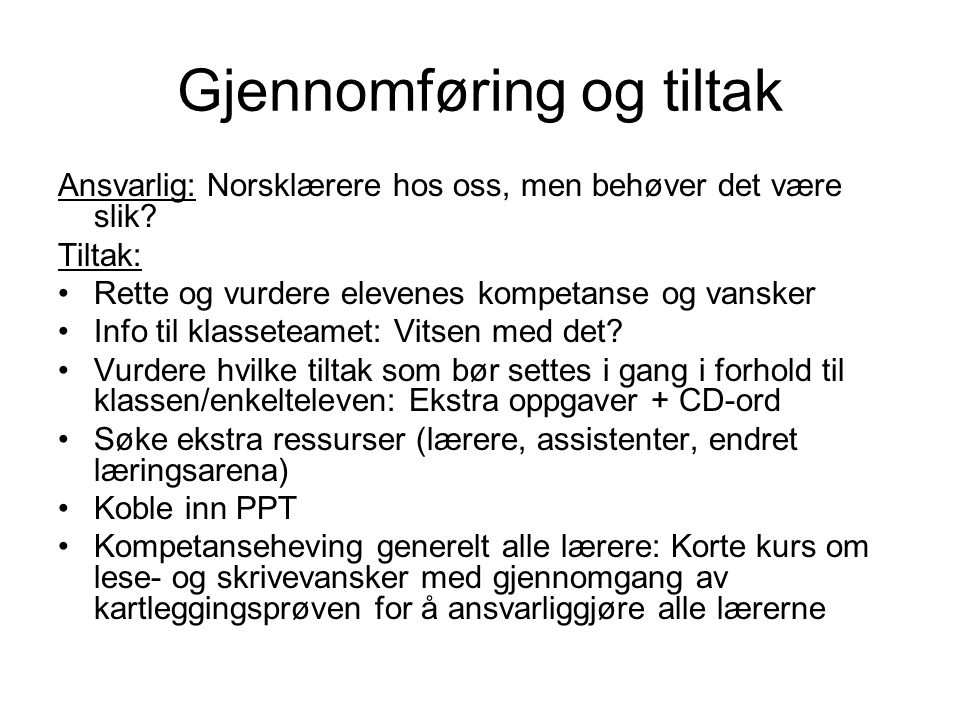 Gjennomføring og tiltak Ansvarlig: Norsklærere hos oss, men behøver det være slik.